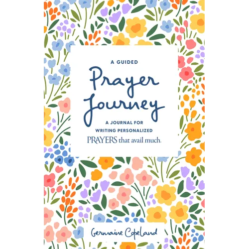 A Guided Prayer Journey: A Journal for Writing Personalized Prayers That Avail Much - Paperback