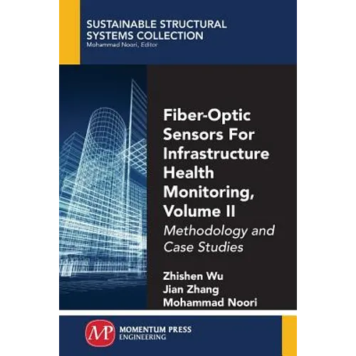Fiber-Optic Sensors For Infrastructure Health Monitoring, Volume II: Methodology and Case Studies - Paperback