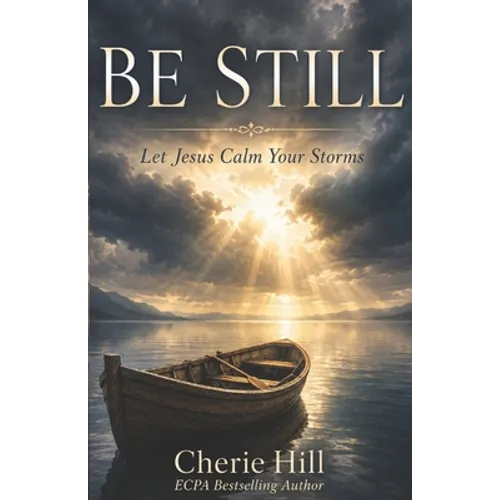 Be Still: Let Jesus Calm Your Storms - Paperback