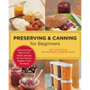 Preserving and Canning for Beginners: Quick and Easy Ways to Can, Pickle, and Jam All Your Favorite Veggies, Fruits, and Meats - Paperback