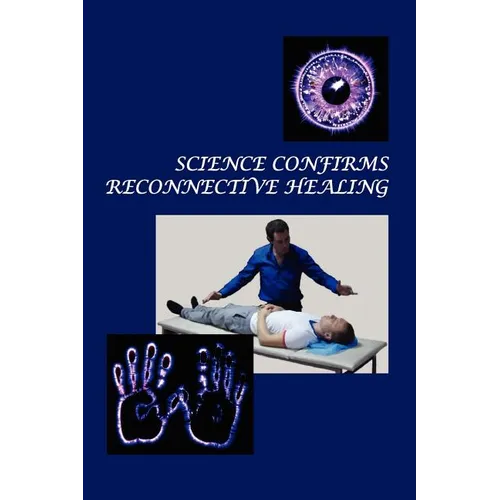 Science Confirms Reconnective Healing: Frontier Science Experiments - Paperback