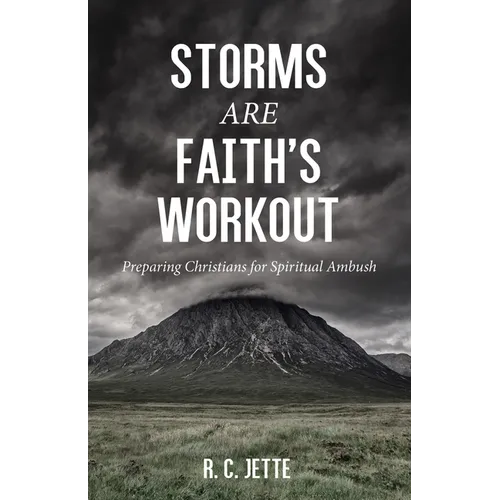 Storms Are Faith's Workout: Preparing Christians for Spiritual Ambush - Paperback