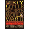 Dirty Little Secrets of World War II: Military Information No One Told You... - Paperback