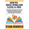 How to Self-Publish Like A Pro: A Comprehensive Guide for Writing, Publishing, and Promoting Your Book - Paperback