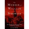 The Murder of William of Norwich: The Origins of the Blood Libel in Medieval Europe - Paperback