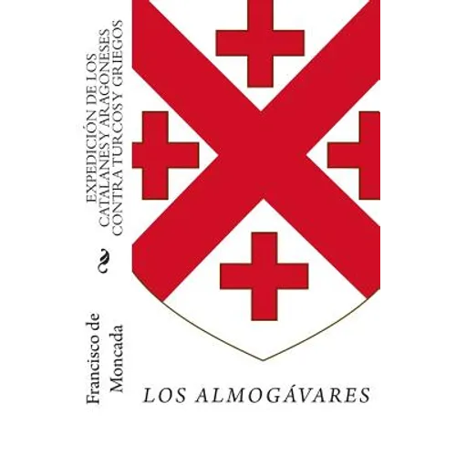 Expedición de los catalanes y aragoneses contra turcos y griegos: Los almogávares en el Mediterráneo oriental - Paperback