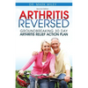 Arthritis Reversed: 30 Days to Lasting Relief from Joint Pain and Arthritis - Paperback