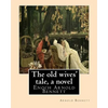 The old wives' tale, By Arnold Bennett A NOVEL: Enoch Arnold Bennett - Paperback