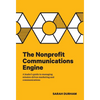 The Nonprofit Communications Engine: A Leader's Guide to Managing Mission-driven Marketing and Communications - Hardcover