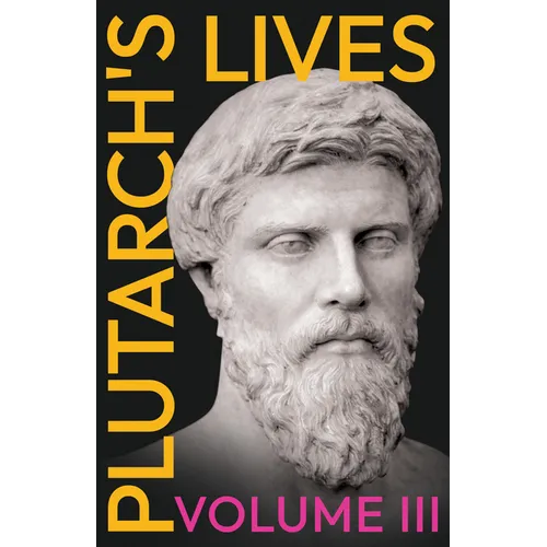 Plutarch's Lives - Volume III.: Translated from the Greek, with Notes and a Life of Plutarch - Paperback