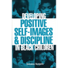 Developing Positive Self-Images & Discipline in Black Children - Paperback