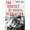 The Subject of Revolution: Between Political and Popular Culture in Cuba - Hardcover