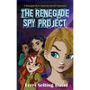 The Renegade Spy Project: Book One of the Renegade Girls Tinkering Club - Hardcover