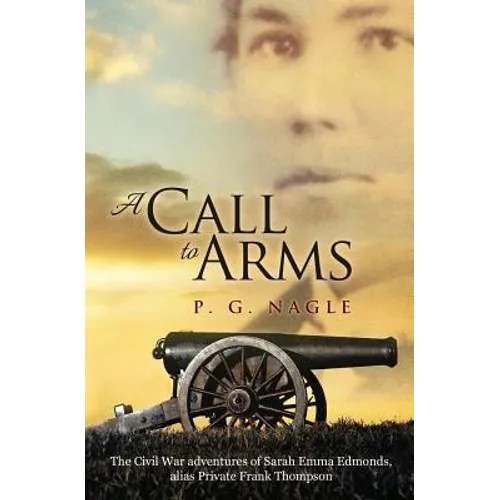 A Call to Arms: The Civil War Adventures of Sarah Emma Edmonds, Alias Private Frank Thompson - Paperback
