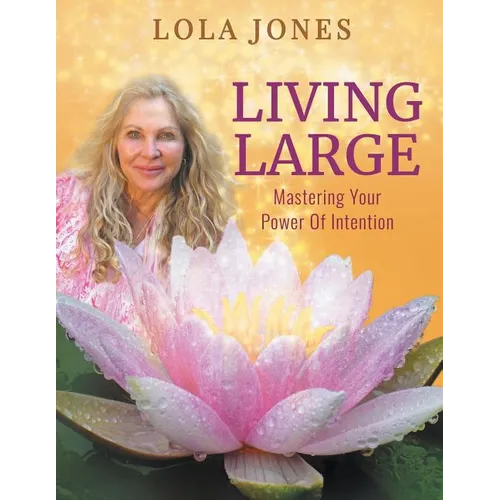 Living Large: Mastering Your Power Of Intention: (formerly titled Watch Where You Point That Thing) - Paperback