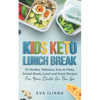 Keto Kids Lunch Break: 25 Healthy, Delicious, Easy To Make, Schoolready Lunch And Snack Recipes For Your Child On The Go - Paperback