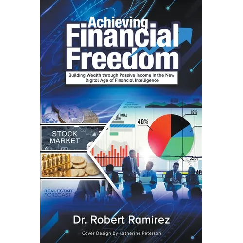 Achieving Financial Freedom: Building Wealth Through Passive Income In The New Digital Age Of Financial Intelligence - Paperback