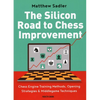 The Silicon Road to Chess Improvement: Chess Engine Training Methods, Opening Strategies & Middlegame Techniques - Paperback