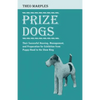 Prize Dogs - Their Successful Housing, Management, and Preparation for Exhibition from Puppy-Hood to the Show Ring - Paperback