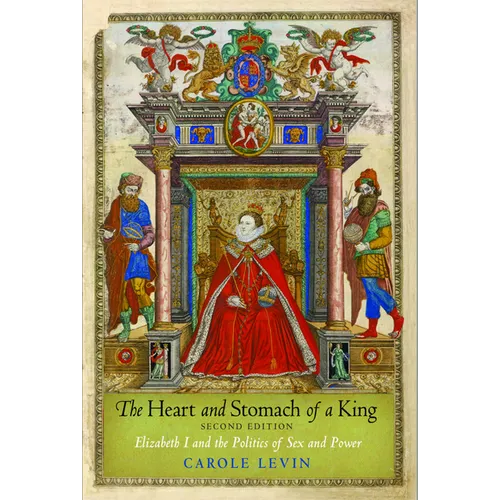 The Heart and Stomach of a King: Elizabeth I and the Politics of Sex and Power - Paperback