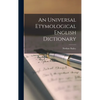 An Universal Etymological English Dictionary - Hardcover