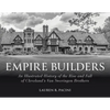 Empire Builders: An Illustrated History of the Rise and Fall of Cleveland's Van Sweringen Brothers - Hardcover