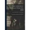 The Lincoln-Douglas Debates, 1858; Lincoln-Douglas Debates - Freeport, Illinois - Paperback