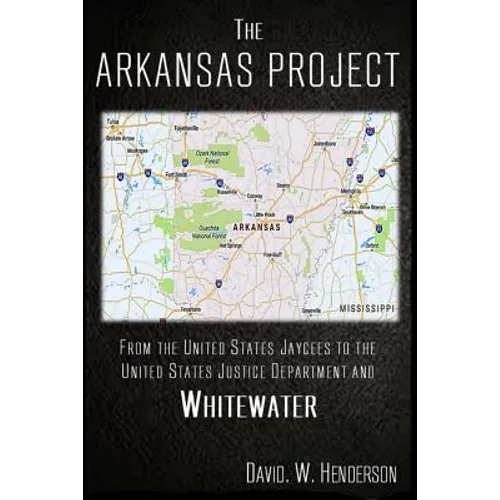 The Arkansas Project: From The United States Jaycees To The United States Justice Department and Whitewater - Paperback