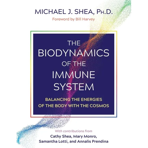 The Biodynamics of the Immune System: Balancing the Energies of the Body with the Cosmos - Paperback