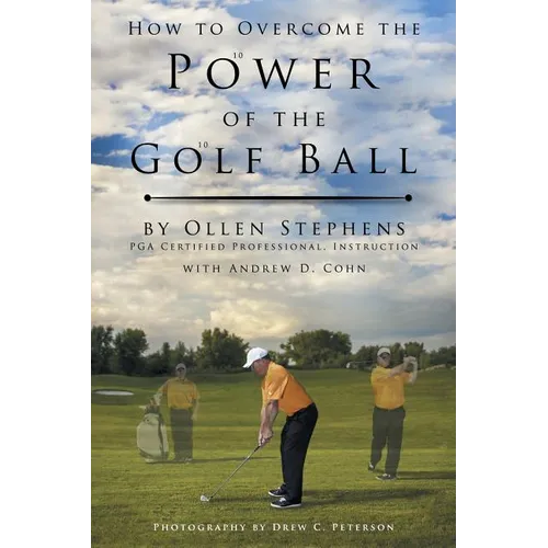 How to Overcome the Power of the Golf Ball: Approach with Perfection: Learn How to Play Your Best Golf with the Least Amount of Effort, the Lowest Inv - Paperback