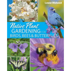 Native Plant Gardening for Birds, Bees & Butterflies: Lower Midwest - Paperback