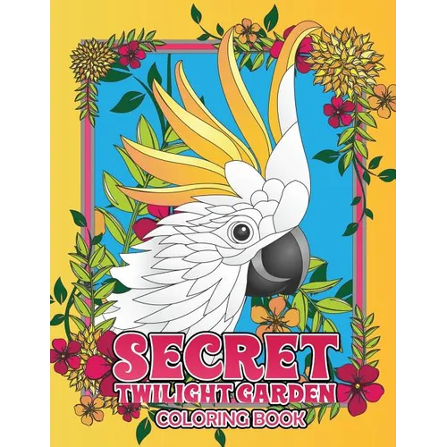 Secret Twilight Garden Coloring Book: Enter a Whimsical Zen Garden with Adorable Animals and Magical Floral Patterns - Adult Coloring Book with Stress - Paperback