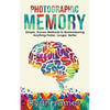 Photographic Memory: Simple, Proven Methods to Remembering Anything Faster, Longer, Better (Accelerated Learning Series) (Volume 1) - Paperback
