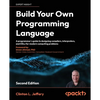 Build your own Programming Language - Second Edition: A programmer's guide to designing compilers, interpreters, and DSLs for modern computing problem - Paperback
