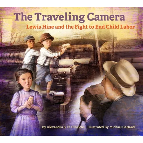 The Traveling Camera: Lewis Hine and the Fight to End Child Labor - Hardcover