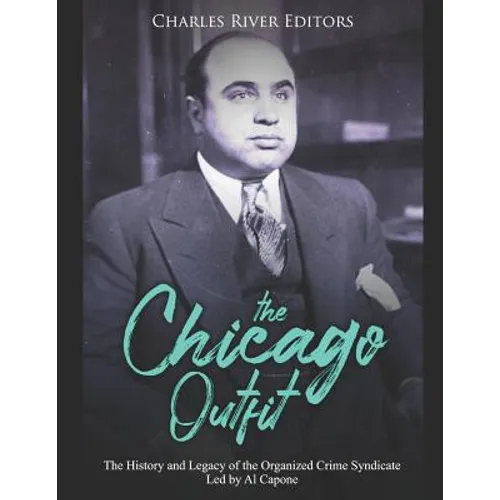The Chicago Outfit: The History and Legacy of the Organized Crime Syndicate Led by Al Capone - Paperback