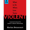 What to Do When Love Turns Violent: A Practical Resource for Women in Abusive Relationships - Paperback