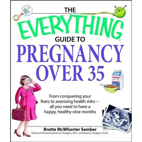 The Everything Guide to Pregnancy Over 35: From Conquering Your Fears to Assessing Health Risks--All You Need to Have a Happy, Healthy Nine Months - Paperback