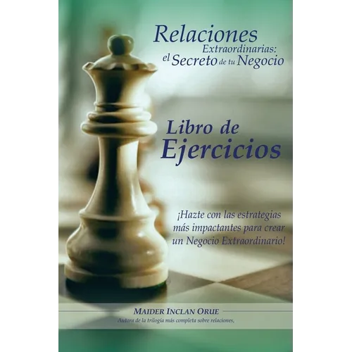 Relaciones Extraordinarias: el secreto de tu negocio. Libro de ejercicios: ¡Hazte con las estrategias más impactantes para crear un negocio extrao - Paperback