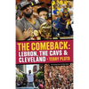 The Comeback: Lebron, the Cavs & Cleveland: How Lebron James Came Home and Brought Cleveland a Championship - Paperback
