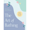 The Art of Bathing: Soothing Rituals for Mind, Body, and Soul - Hardcover