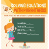 Solving Equations with Parenthesis - Math Books for 5th Graders Children's Math Books - Hardcover
