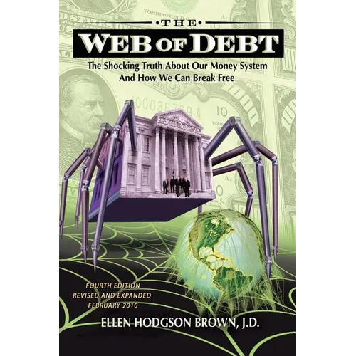 Web of Debt: The Shocking Truth About Our Money System and How We Can Break Free - Paperback