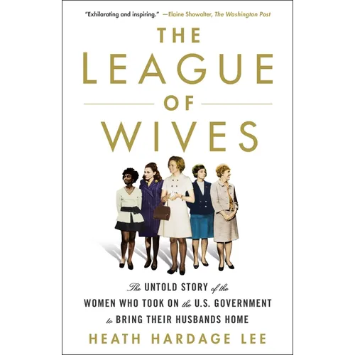 The League of Wives: The Untold Story of the Women Who Took on the U.S. Government to Bring Their Husbands Home - Paperback