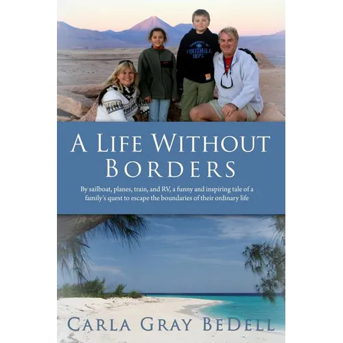 A Life Without Borders: By sailboat, planes, train, and RV, a funny and inspiring tale of a family's quest to escape the boundaries of their ordinary - Paperback