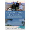 A Life Without Borders: By sailboat, planes, train, and RV, a funny and inspiring tale of a family's quest to escape the boundaries of their ordinary - Paperback