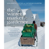 The Winter Market Gardener: A Successful Grower's Handbook for Year-Round Harvests - Paperback