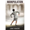 Manipulation 101: Learn How to Prevent Emotional Manipulation, Regain Control of Your Life & Influence Human Behavior in Personal Relati - Paperback