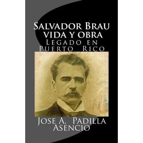 Salvador Brau vida y obra: Legado en P uerto Rico - Paperback