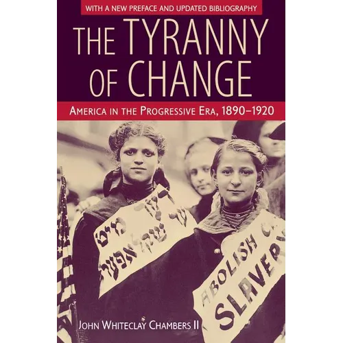The Tyranny of Change: America in the Progressive Era, 1890-1920 - Paperback